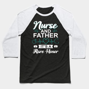 Nurse and Father It's a Rare Honor Men Nurse Baseball T-Shirt